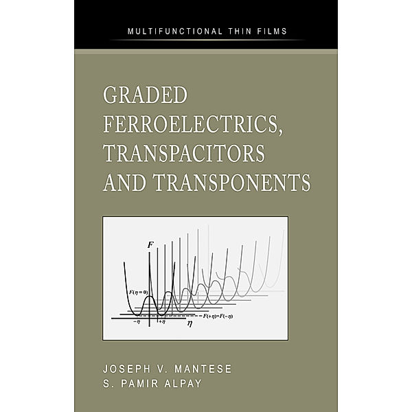 Graded Ferroelectrics, Transpacitors and Transponents, Joseph V. Mantese, S. Pamir Alpay