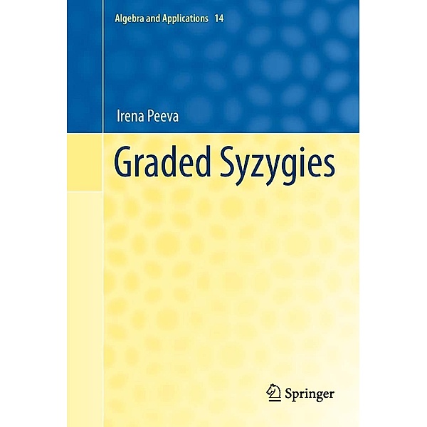 Graded Syzygies / Algebra and Applications Bd.14, Irena Peeva