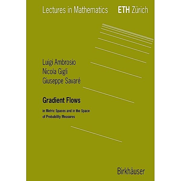 Gradient Flows / Lectures in Mathematics. ETH Zürich, Luigi Ambrosio, Nicola Gigli, Giuseppe Savare