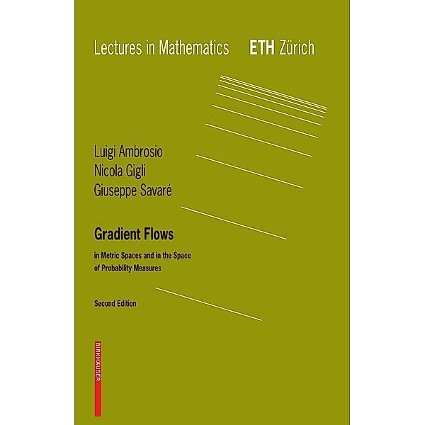 Gradient Flows / Lectures in Mathematics. ETH Zürich, Luigi Ambrosio, Nicola Gigli, Giuseppe Savare