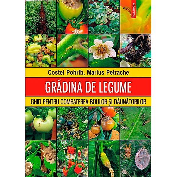 Gradina de legume. Ghid pentru combaterea bolilor ¿i daunatorilor / Hexagon, Costel Pohrib, Marius Petrache