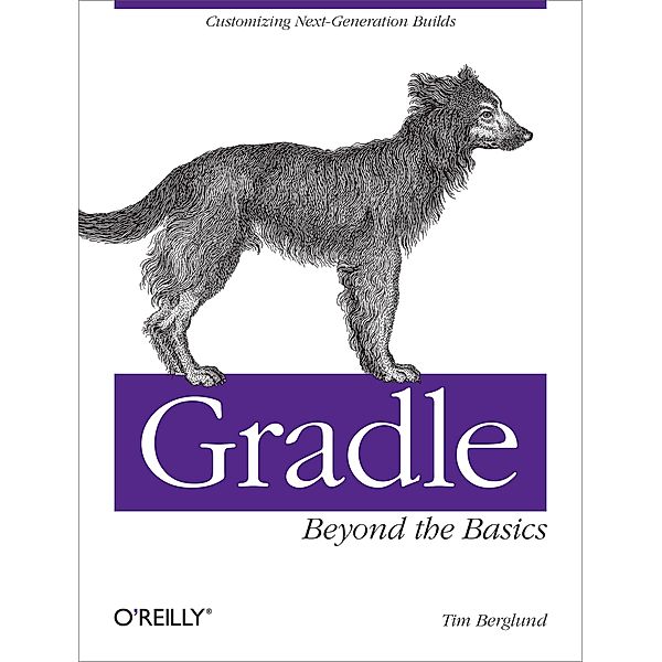 Gradle Beyond the Basics / O'Reilly Media, Tim Berglund