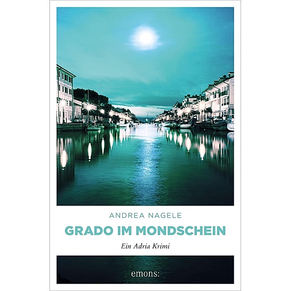 Grado im Mondschein / Kommissarin Degrassi Bd.5, Andrea Nagele