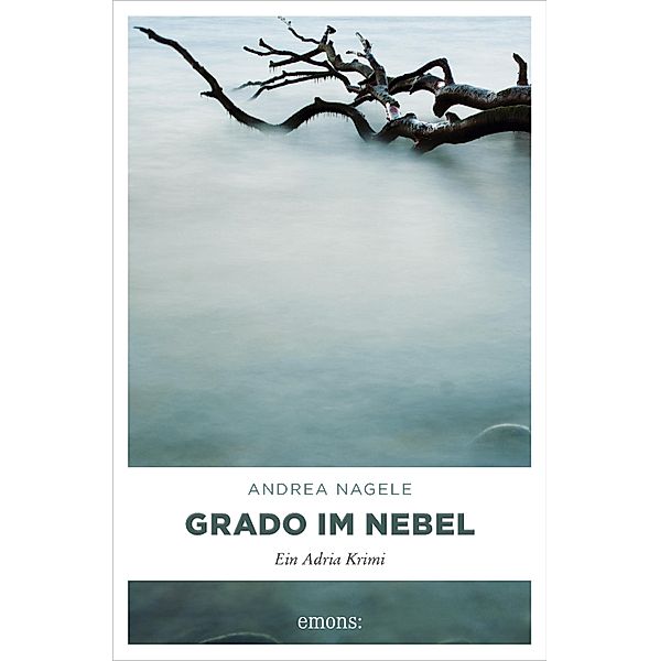 Grado im Nebel / Kommissarin Degrassi Bd.3, Andrea Nagele