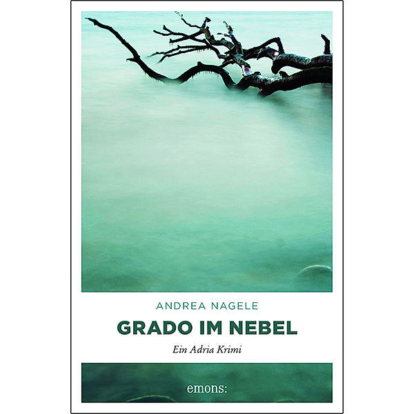 Grado im Nebel / Kommissarin Degrassi Bd.3, Andrea Nagele