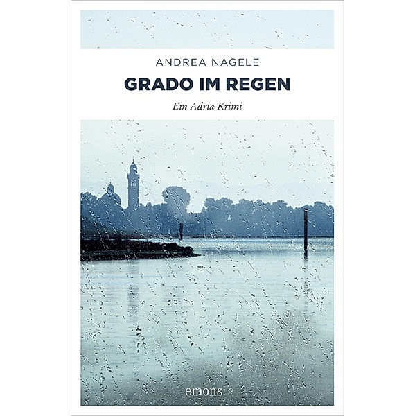 Grado im Regen / Kommissarin Degrassi Bd.1, Andrea Nagele
