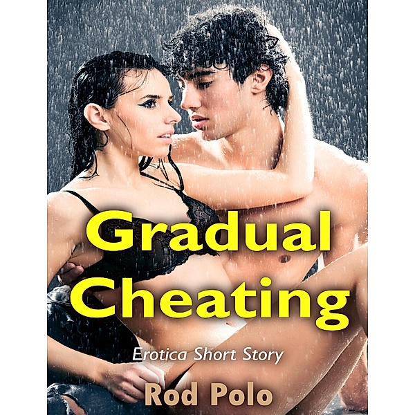 Gradual Cheating: Erotica Short Story, Rod Polo