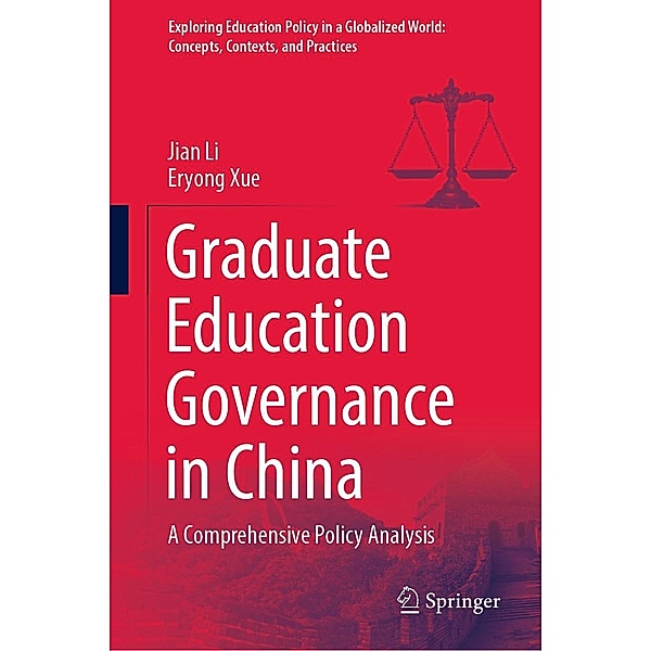 Graduate Education Governance in China / Exploring Education Policy in a Globalized World: Concepts, Contexts, and Practices, Jian Li, Eryong Xue