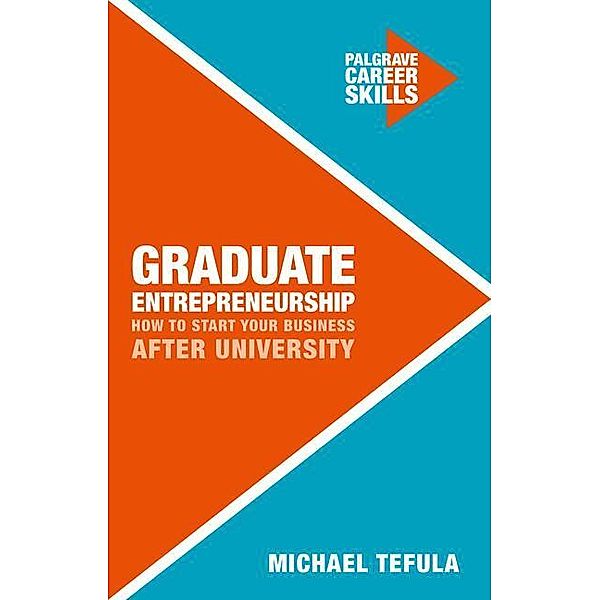 Graduate Entrepreneurship: How to Start Your Business After University, Michael Tefula