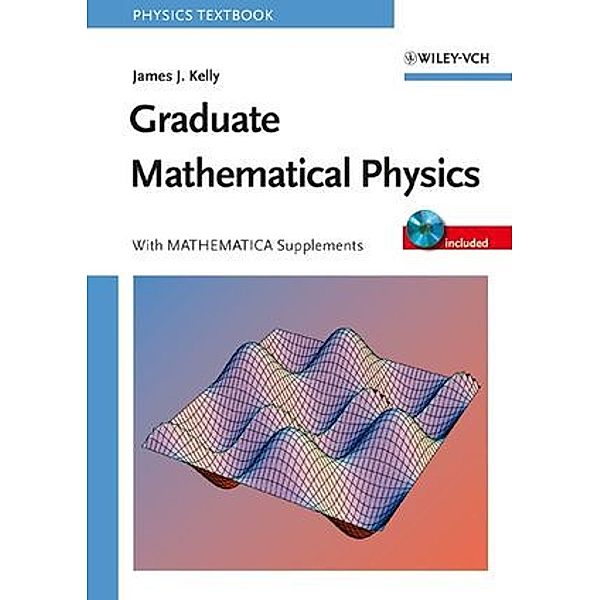 Graduate Mathematical Physics, w. CD-ROM, James J. Kelly