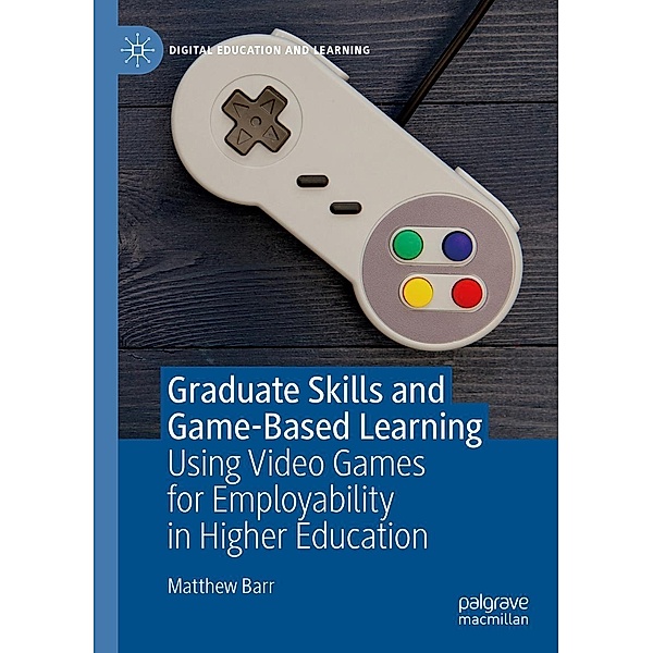Graduate Skills and Game-Based Learning / Digital Education and Learning, Matthew Barr