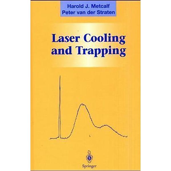 Graduate Texts in Contemporary Physics / Laser Cooling And Trapping, Harold J. Metcalf, Peter van der Straten