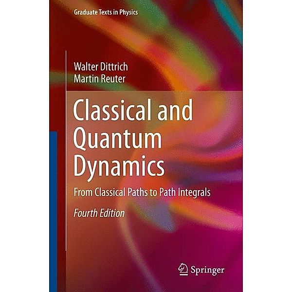 Graduate Texts in Physics / Classical and Quantum Dynamics, Walter Dittrich, Martin Reuter