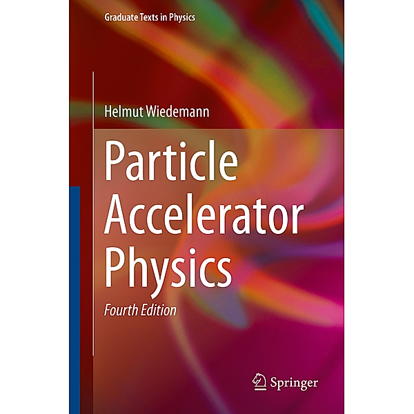 Graduate Texts in Physics: Particle Accelerator Physics, Helmut Wiedemann