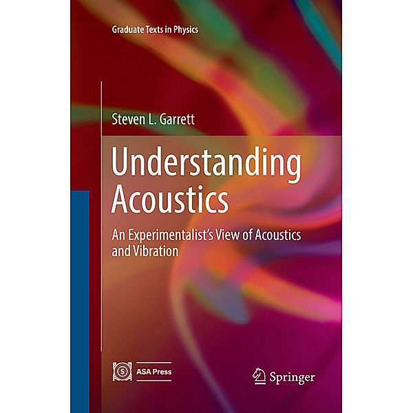 Graduate Texts in Physics / Understanding Acoustics, Steven L. Garrett