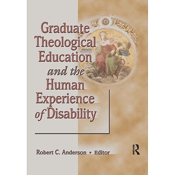 Graduate Theological Education and the Human Experience of Disability, Robert C Anderson