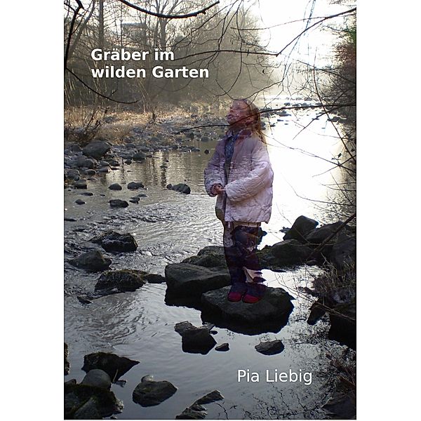 Gräber im wilden Garten, Pia Liebig