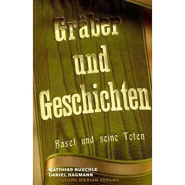 Gräber und Geschichten, Matthias Buschle, Daniel Hagmann