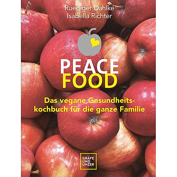 Gräfe und Unzer Einzeltitel / Peace Food - Das vegane Gesundheitskochbuch für die ganze Familie, Ruediger Dahlke, Isabella Richter