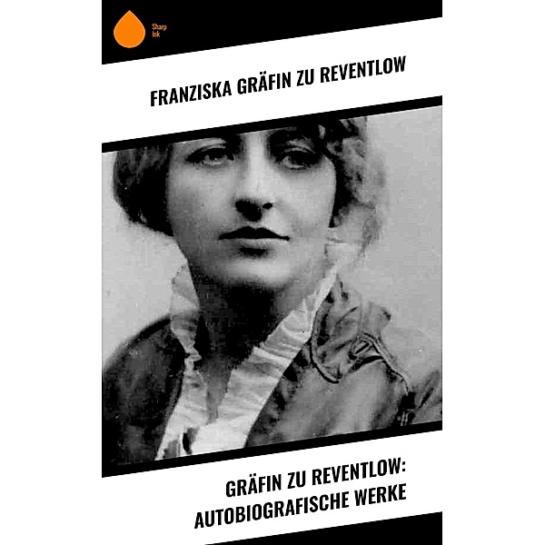 Gräfin zu Reventlow: Autobiografische Werke, Franziska Gräfin Zu Reventlow