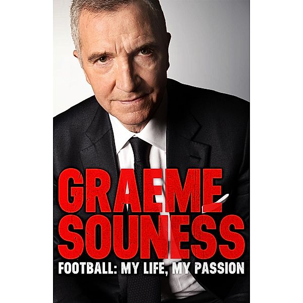 Graeme Souness - Football: My Life, My Passion, Graeme Souness