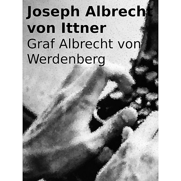 Graf Albrecht von Werdenberg, Joseph Albrecht von Ittner