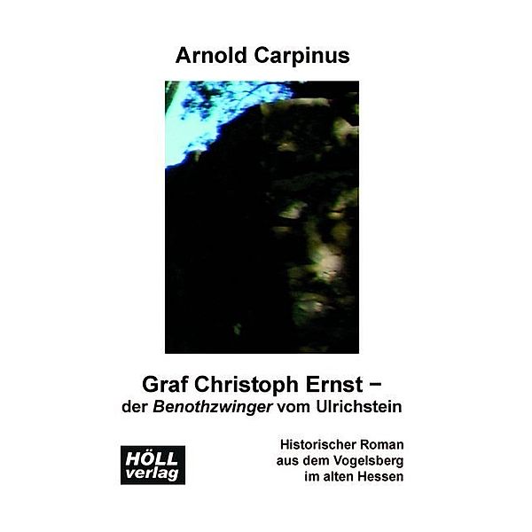 Graf Christoph Ernst - der Benothzwinger vom Ulrichstein, Arnold Carpinus