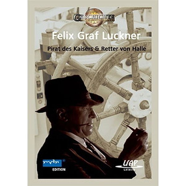 Graf Felix Luckner - Pirat des Kaiser & Retter von Halle