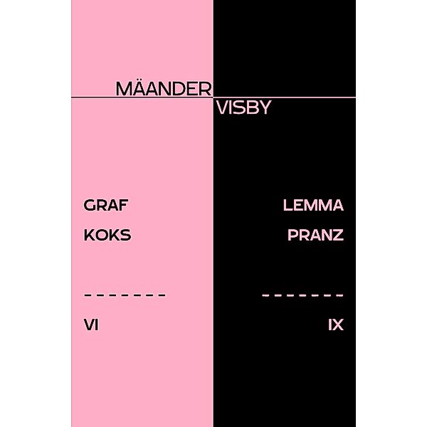 GRAF KOKS & DER IMPERTINENTE FREVELMUT DER LEMMA PRANZ, Mäander Visby