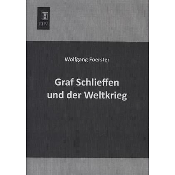 Graf Schlieffen und der Weltkrieg, Wolfgang Foerster