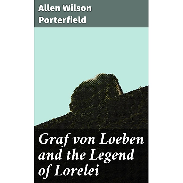 Graf von Loeben and the Legend of Lorelei, Allen Wilson Porterfield