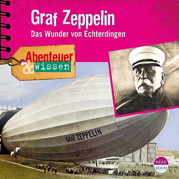 Graf Zeppelin - Das Wunder von Echterdingen - Abenteuer & Wissen (Ungekürzt), Viviane Koppelmann