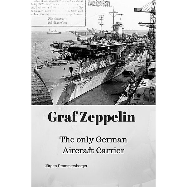 .Graf Zeppelin: The only German Aircraft Carrier, Jürgen Prommersberger