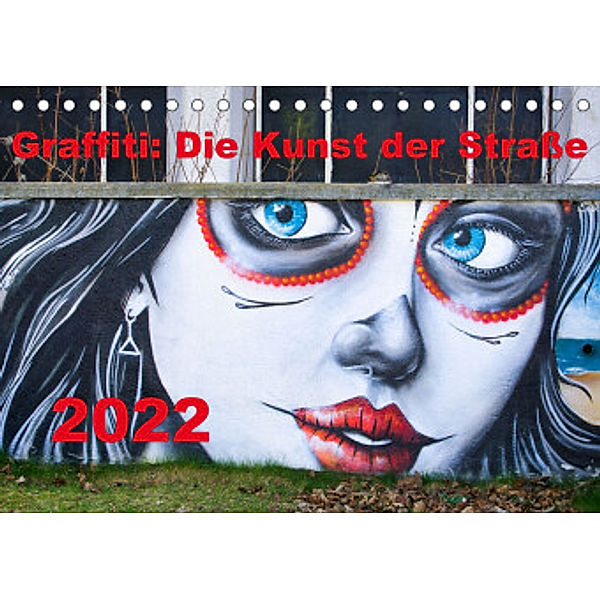 Graffiti: Die Kunst der Straße (Tischkalender 2022 DIN A5 quer), Solveig Rogalski