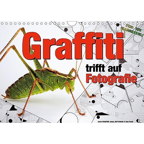 Graffiti trifft auf Fotografie (Wandkalender 2021 DIN A4 quer), Jonni KEASTWO Jones, Ralf Wehrle und Uwe Frank