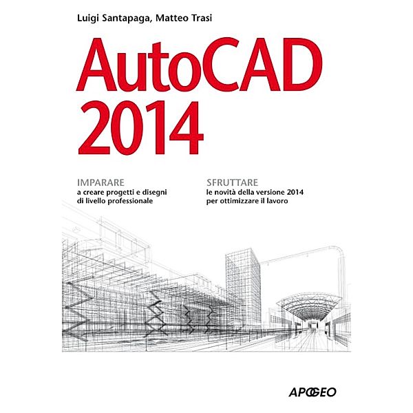 Grafica e disegno: AutoCAD 2014, Luigi Santapaga, Matteo Trasi