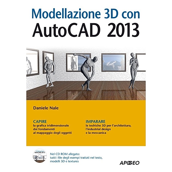 Grafica e disegno: Modellazione 3D con AutoCAD 2013, Daniele Nale