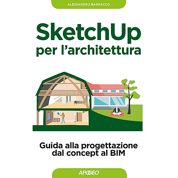 Grafica e disegno: SketchUp per l'architettura, Alessandro Barracco