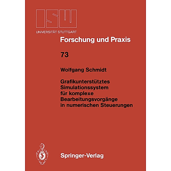 Grafikunterstütztes Simulationssystem für komplexe Bearbeitungsvorgänge in numerischen Steuerungen, Wolfgang Schmidt