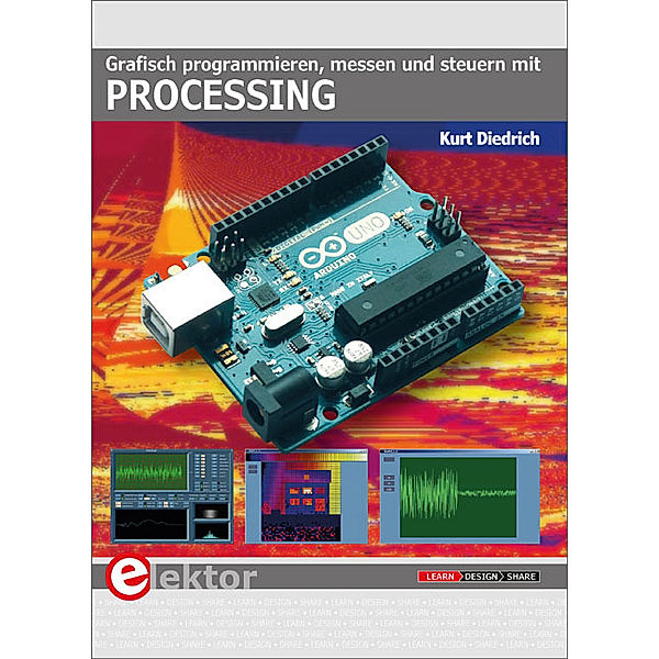 Grafisch programmieren, messen und steuern mit Processing, Kurt Diedrich