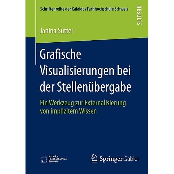 Grafische Visualisierungen bei der Stellenübergabe / Schriftenreihe der Kalaidos Fachhochschule Schweiz, Janina Sutter