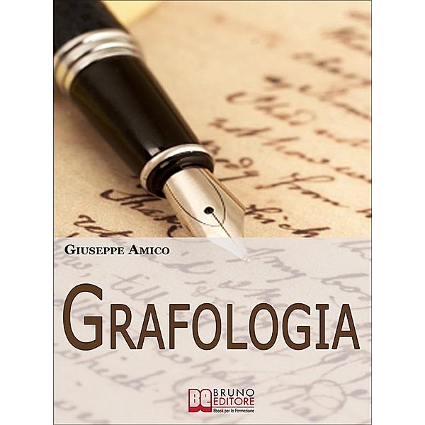 Grafologia. Analizzare i Segni della Scrittura per Comprendere Personalità e Attitudini. (Ebook Italiano - Anteprima Gratis), Giuseppe Amico