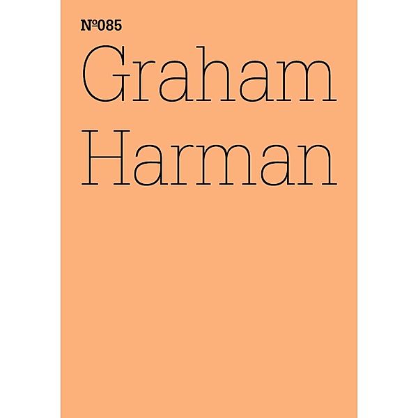 Graham Harman / Documenta 13: 100 Notizen - 100 Gedanken Bd.085, Graham Harman