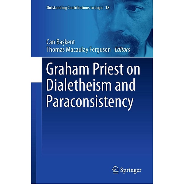 Graham Priest on Dialetheism and Paraconsistency / Outstanding Contributions to Logic Bd.18