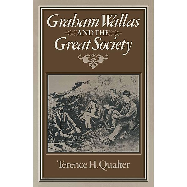 Graham Wallas and the Great Society, Terence H. Qualter