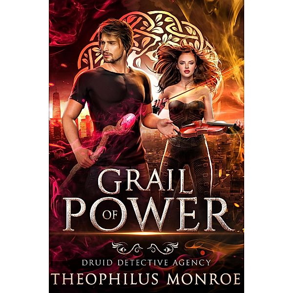 Grail of Power (Druid Detective Agency, #3) / Druid Detective Agency, Theophilus Monroe
