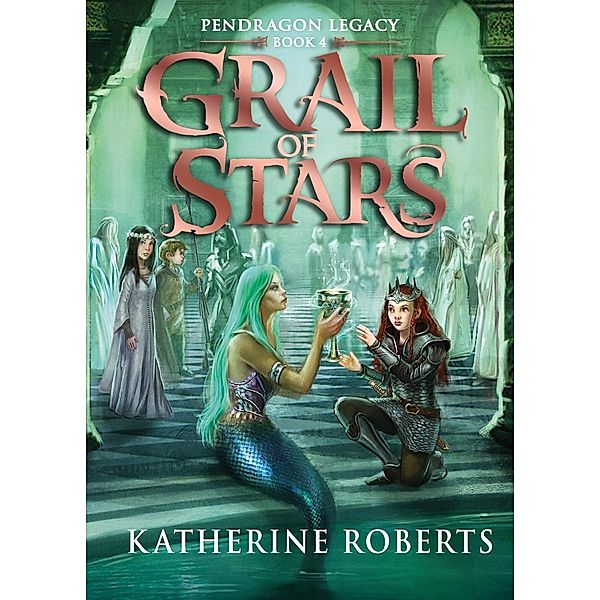 Grail Of Stars / Pendragon Legacy Bd.4, Katherine Roberts