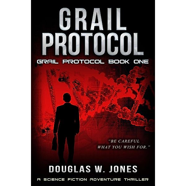Grail Protocol (The Grail Protocol Series, #1), Douglas W Jones