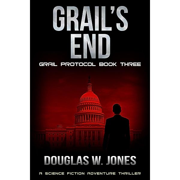 Grail's End (The Grail Protocol Series, #3), Douglas W Jones