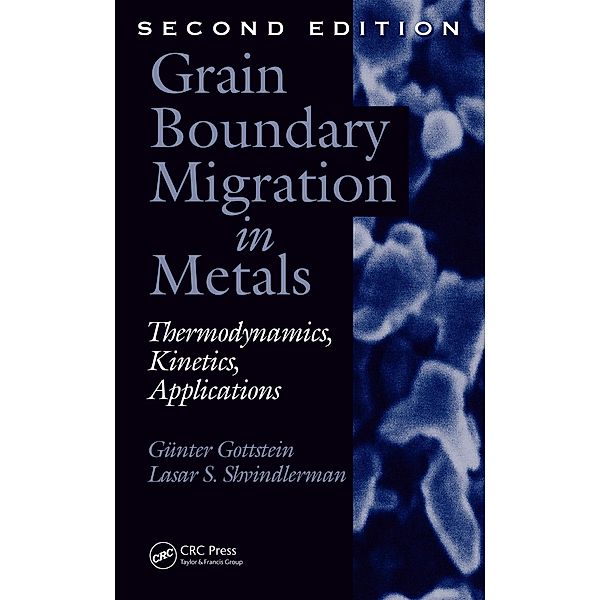 Grain Boundary Migration in Metals, Gunter Gottstein, Lasar S. Shvindlerman